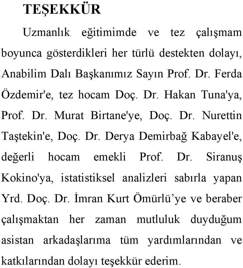 Dr. Siranuş Kokino'ya, istatistiksel analizleri sabırla yapan Yrd. Doç. Dr.