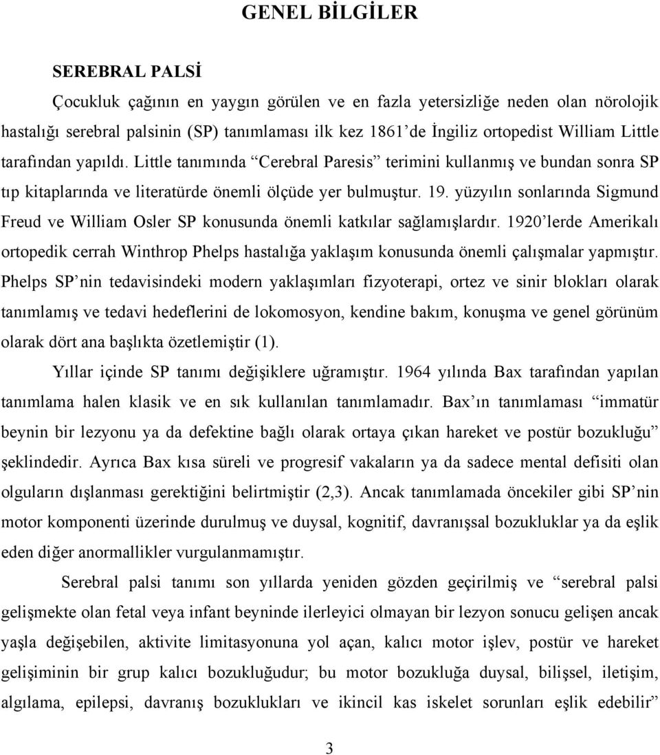 yüzyılın sonlarında Sigmund Freud ve William Osler SP konusunda önemli katkılar sağlamışlardır.