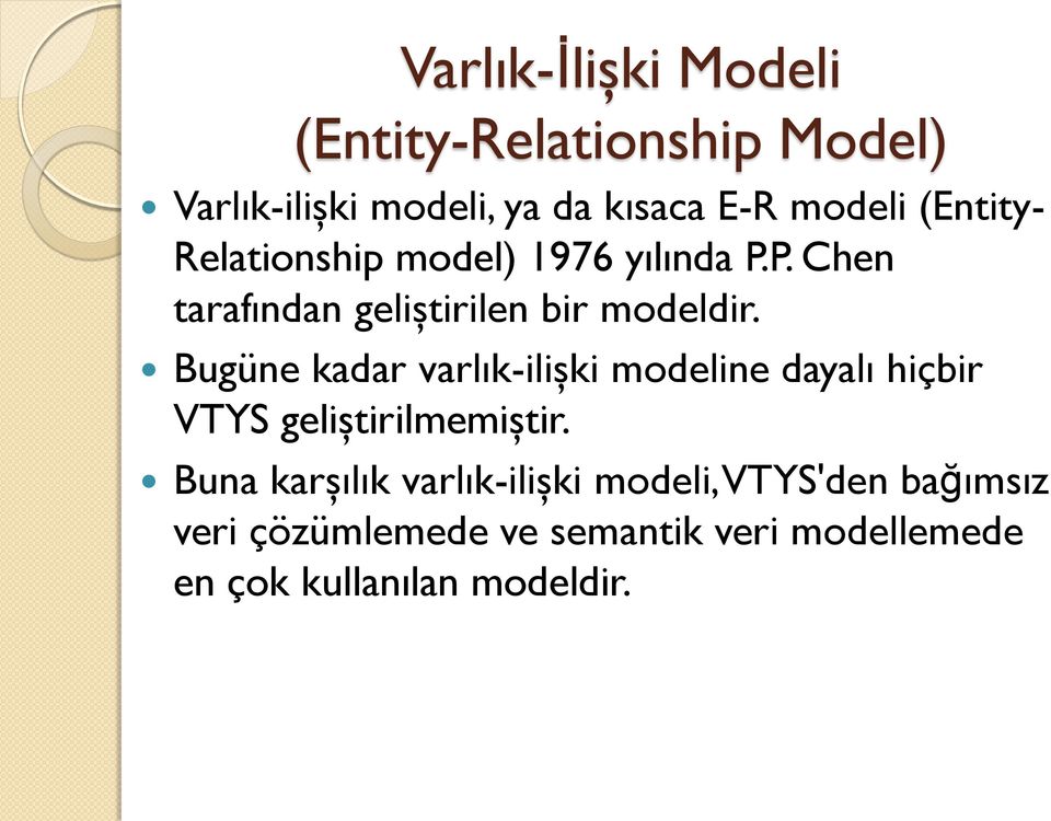 Bugüne kadar varlık-ilişki modeline dayalı hiçbir VTYS geliştirilmemiştir.
