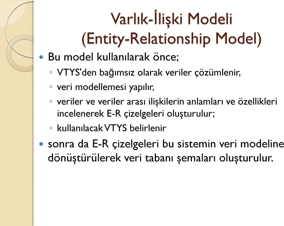 anlamları ve özellikleri incelenerek E-R çizelgeleri oluşturulur; kullanılacak VTYS belirlenir