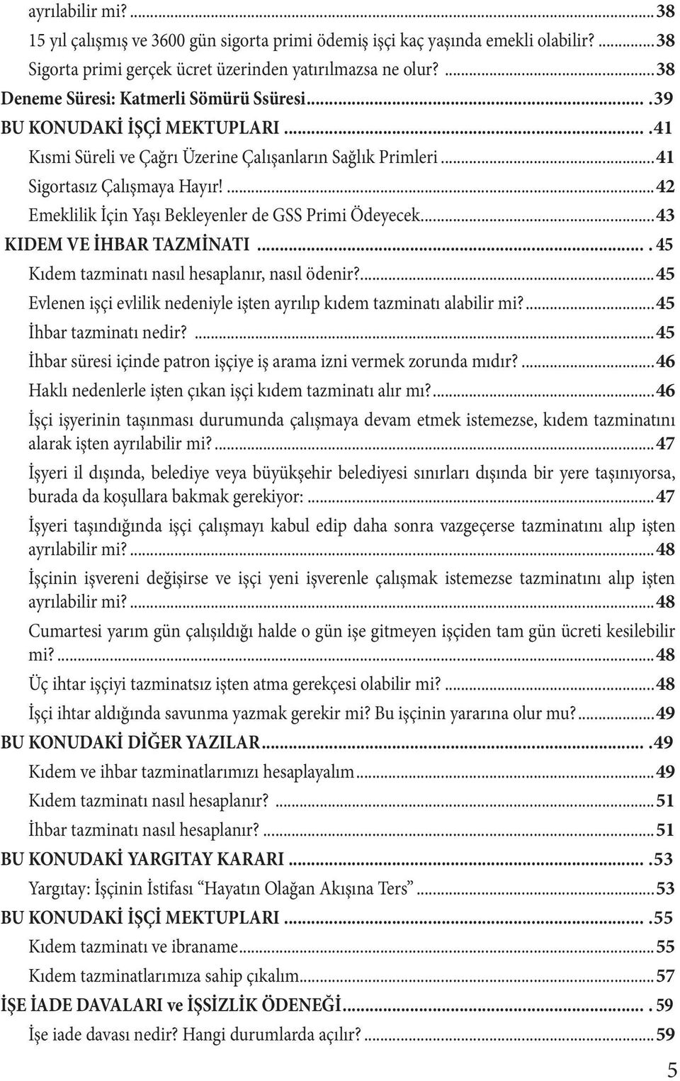 ...42 Emeklilik İçin Yaşı Bekleyenler de GSS Primi Ödeyecek...43 KIDEM VE İHBAR TAZMİNATI.... 45 Kıdem tazminatı nasıl hesaplanır, nasıl ödenir?