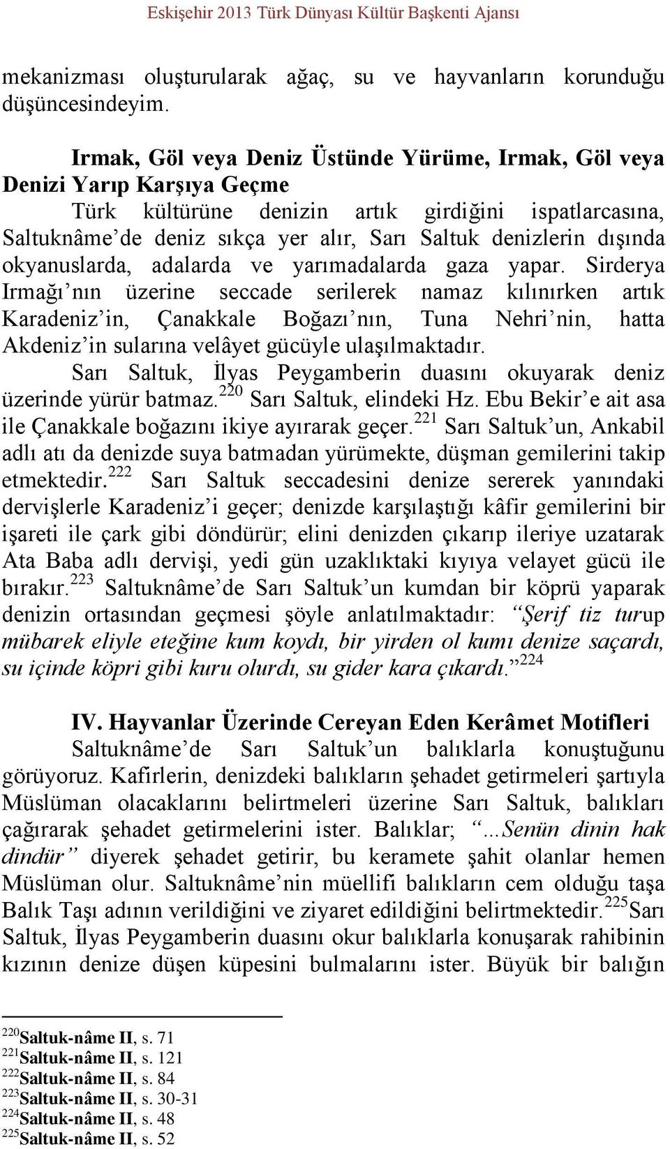 dışında okyanuslarda, adalarda ve yarımadalarda gaza yapar.