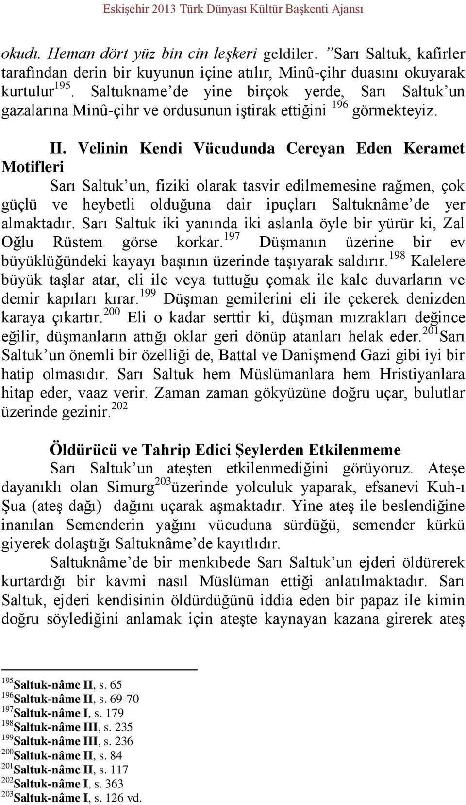 Velinin Kendi Vücudunda Cereyan Eden Keramet Motifleri Sarı Saltuk un, fiziki olarak tasvir edilmemesine rağmen, çok güçlü ve heybetli olduğuna dair ipuçları Saltuknâme de yer almaktadır.