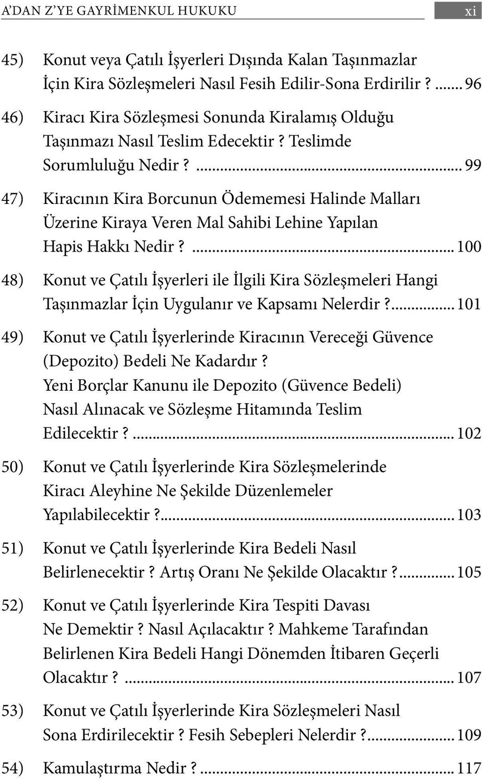 ... 99 47) Kiracının Kira Borcunun Ödememesi Halinde Malları Üzerine Kiraya Veren Mal Sahibi Lehine Yapılan Hapis Hakkı Nedir?