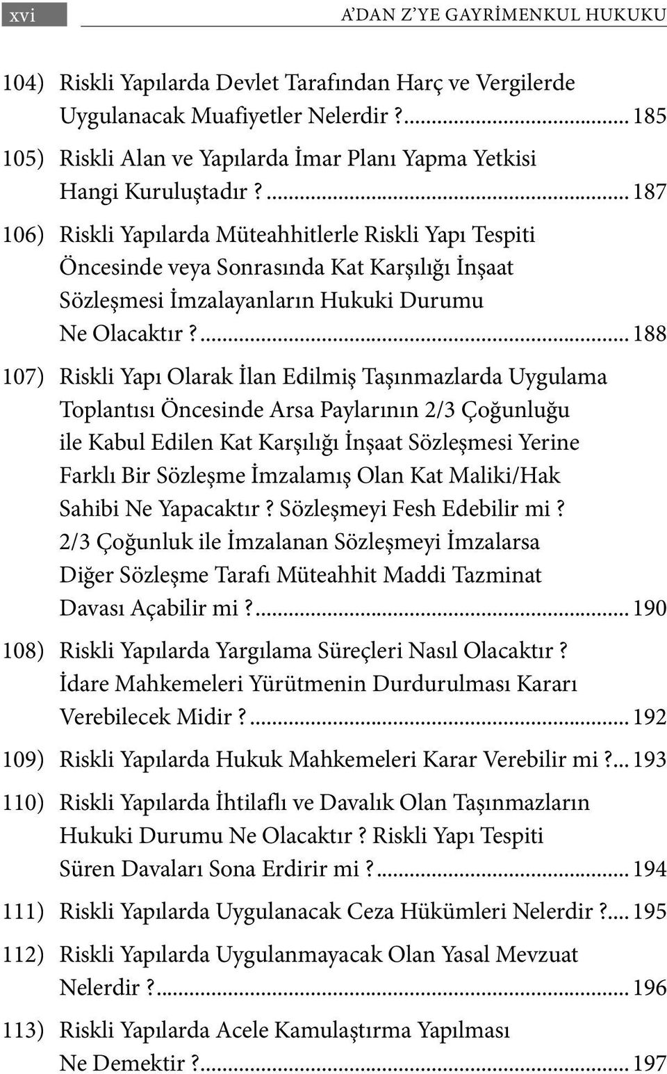 ...187 106) Riskli Yapılarda Müteahhitlerle Riskli Yapı Tespiti Öncesinde veya Sonrasında Kat Karşılığı İnşaat Sözleşmesi İmzalayanların Hukuki Durumu Ne Olacaktır?