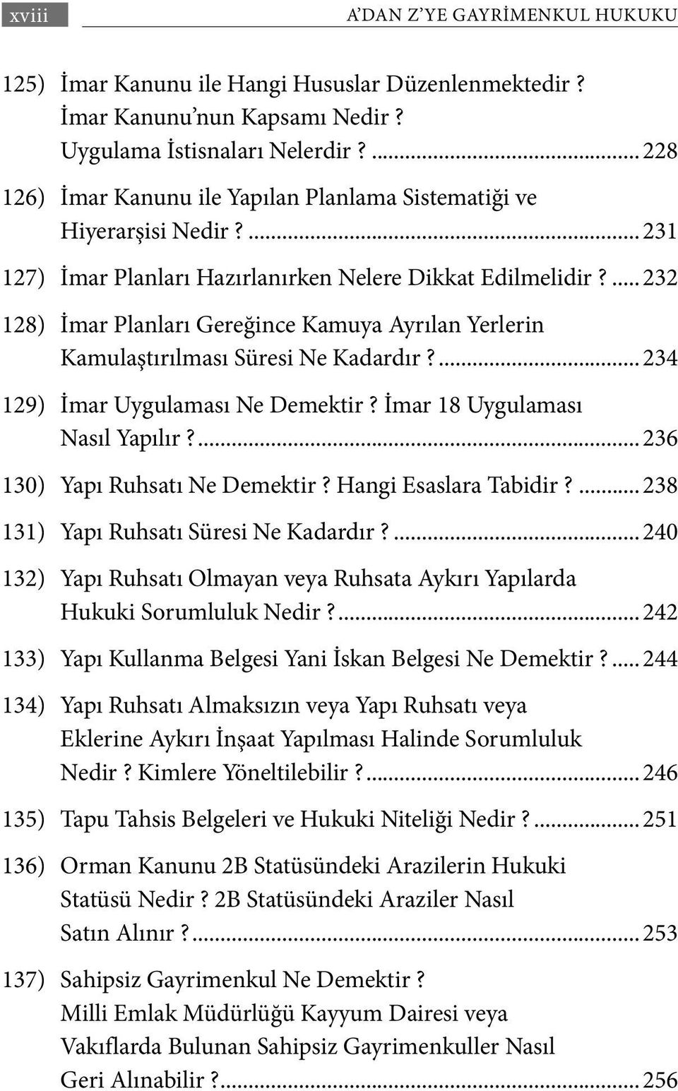 ...232 128) İmar Planları Gereğince Kamuya Ayrılan Yerlerin Kamulaştırılması Süresi Ne Kadardır?...234 129) İmar Uygulaması Ne Demektir? İmar 18 Uygulaması Nasıl Yapılır?