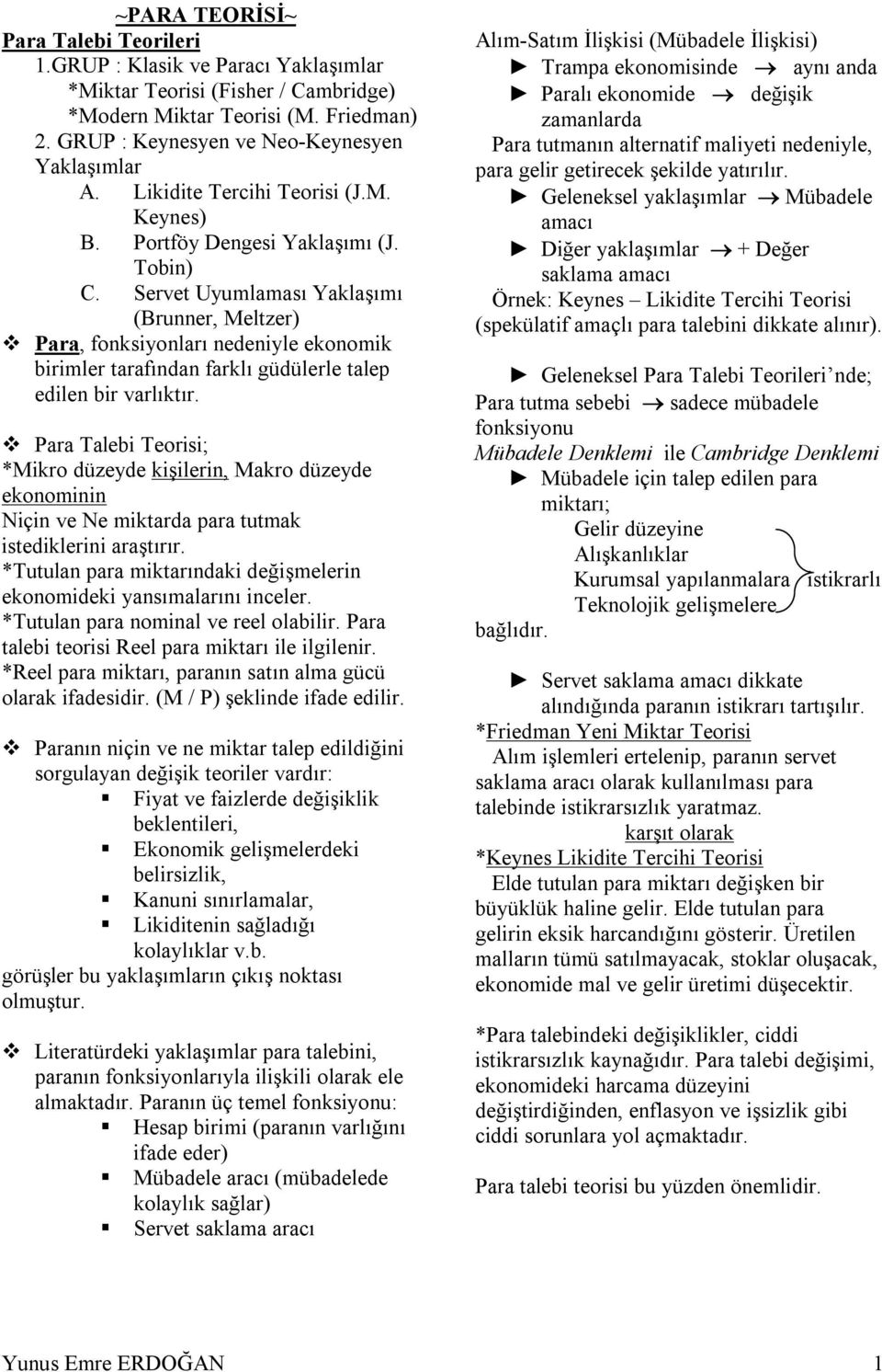 Servet Uyumlaması Yaklaşımı (Brunner, Meltzer) Para, fonksiyonları nedeniyle ekonomik birimler tarafından farklı güdülerle talep edilen bir varlıktır.