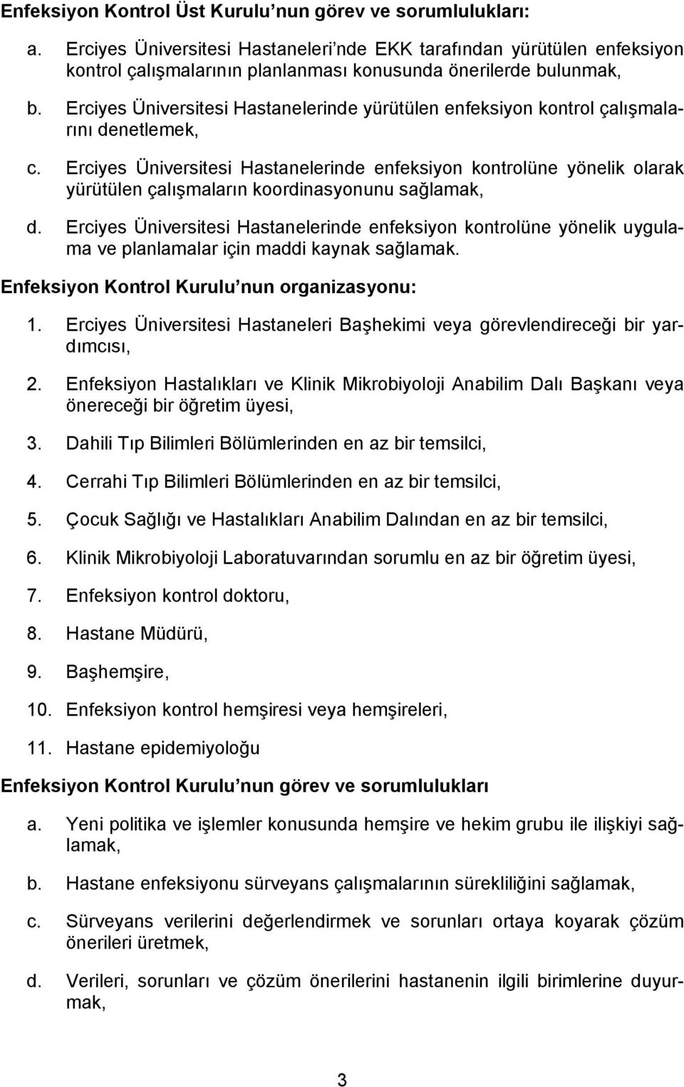 Erciyes Üniversitesi Hastanelerinde yürütülen enfeksiyon kontrol çalışmalarını denetlemek, c.