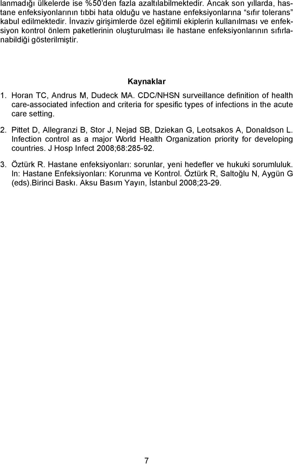 Horan TC, Andrus M, Dudeck MA. CDC/NHSN surveillance definition of health care-associated infection and criteria for spesific types of infections in the acute care setting. 2.