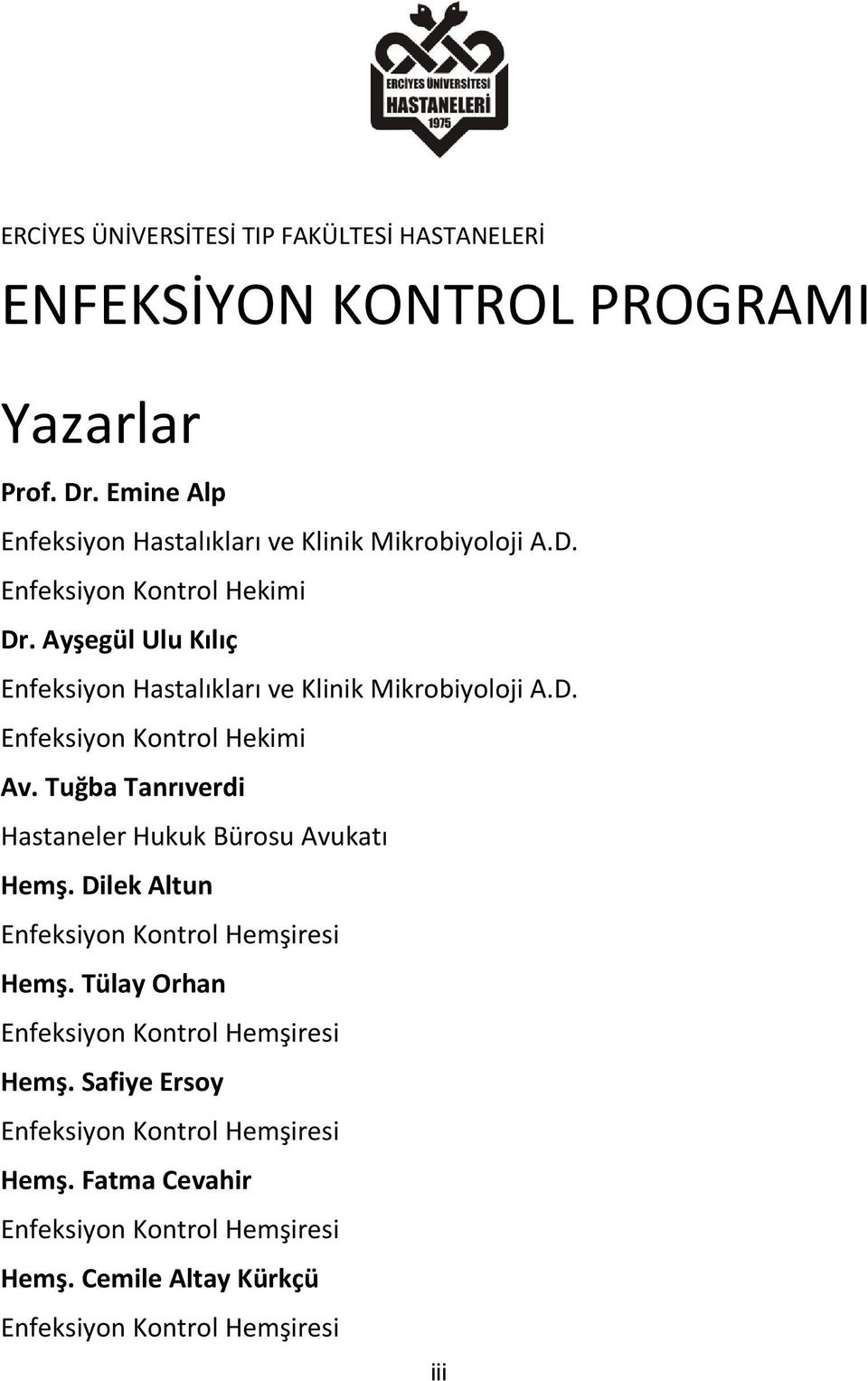 Ayşegül Ulu Kılıç Enfeksiyon Hastalıkları ve Klinik Mikrobiyoloji A.D. Enfeksiyon Kontrol Hekimi Av.