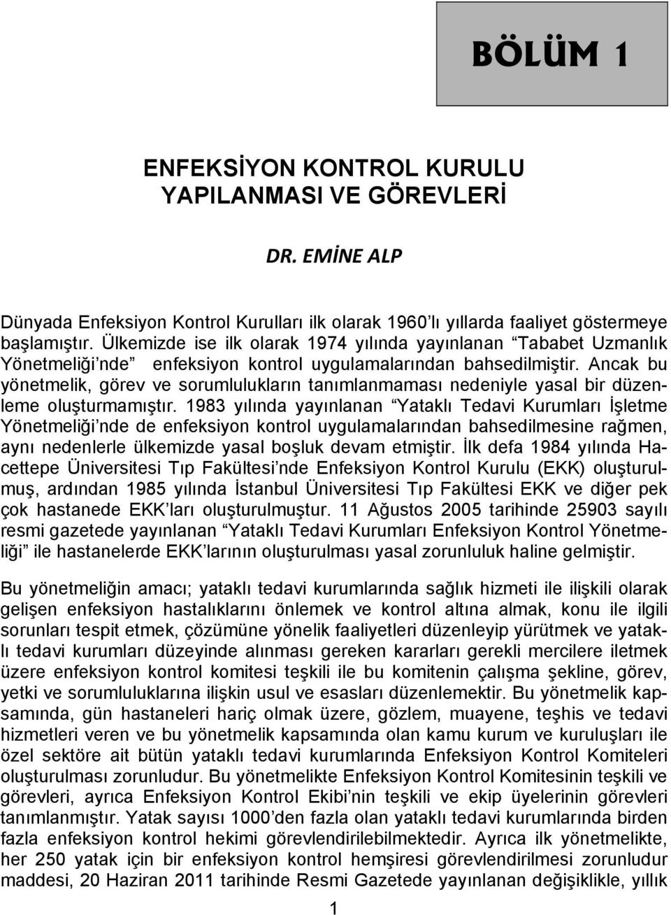 Ancak bu yönetmelik, görev ve sorumlulukların tanımlanmaması nedeniyle yasal bir düzenleme oluşturmamıştır.