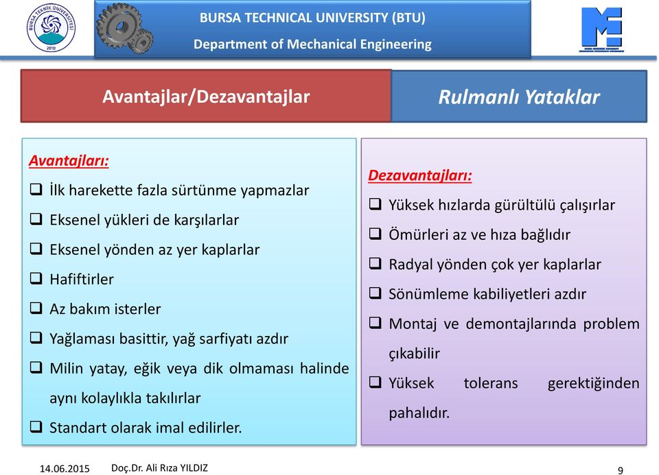 kolaylıkla takılırlar Standart olarak imal edilirler.