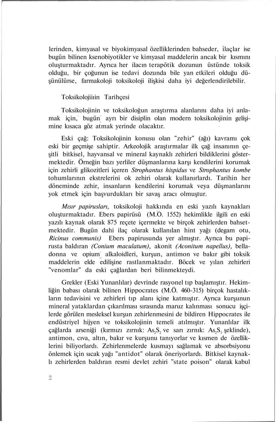 Toksikolojiiıin Tarihçesi Toksikolojinin ve toksikoloğun araştırma alanlarını daha iyi anlamak için, bugün ayrı bir disiplin olan modern toksikolojinin gelişimine kısaca göz atmak yerinde olacaktır.