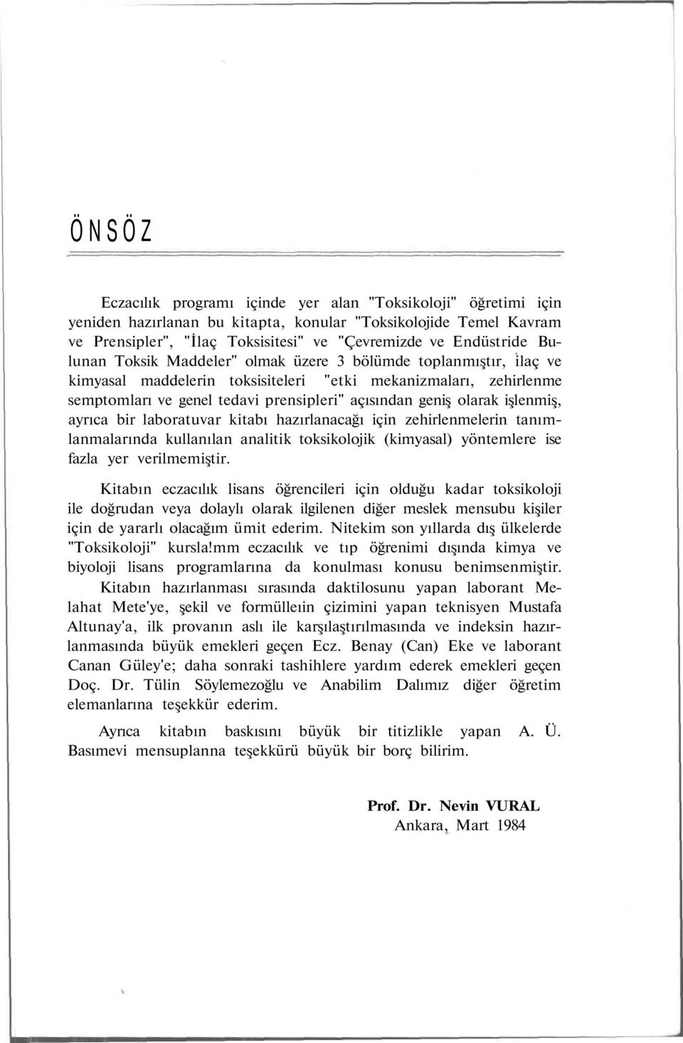 işlenmiş, ayrıca bir laboratuvar kitabı hazırlanacağı için zehirlenmelerin tanımlanmalarında kullanılan analitik toksikolojik (kimyasal) yöntemlere ise fazla yer verilmemiştir.