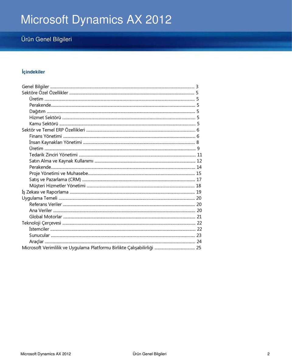 .. 14 Proje Yönetimi ve Muhasebe... 15 Satış ve Pazarlama (CRM)... 17 Müşteri Hizmetler Yönetimi... 18 İş Zekası ve Raporlama... 19 Uygulama Temeli... 20 Referans Veriler... 20 Ana Veriler.