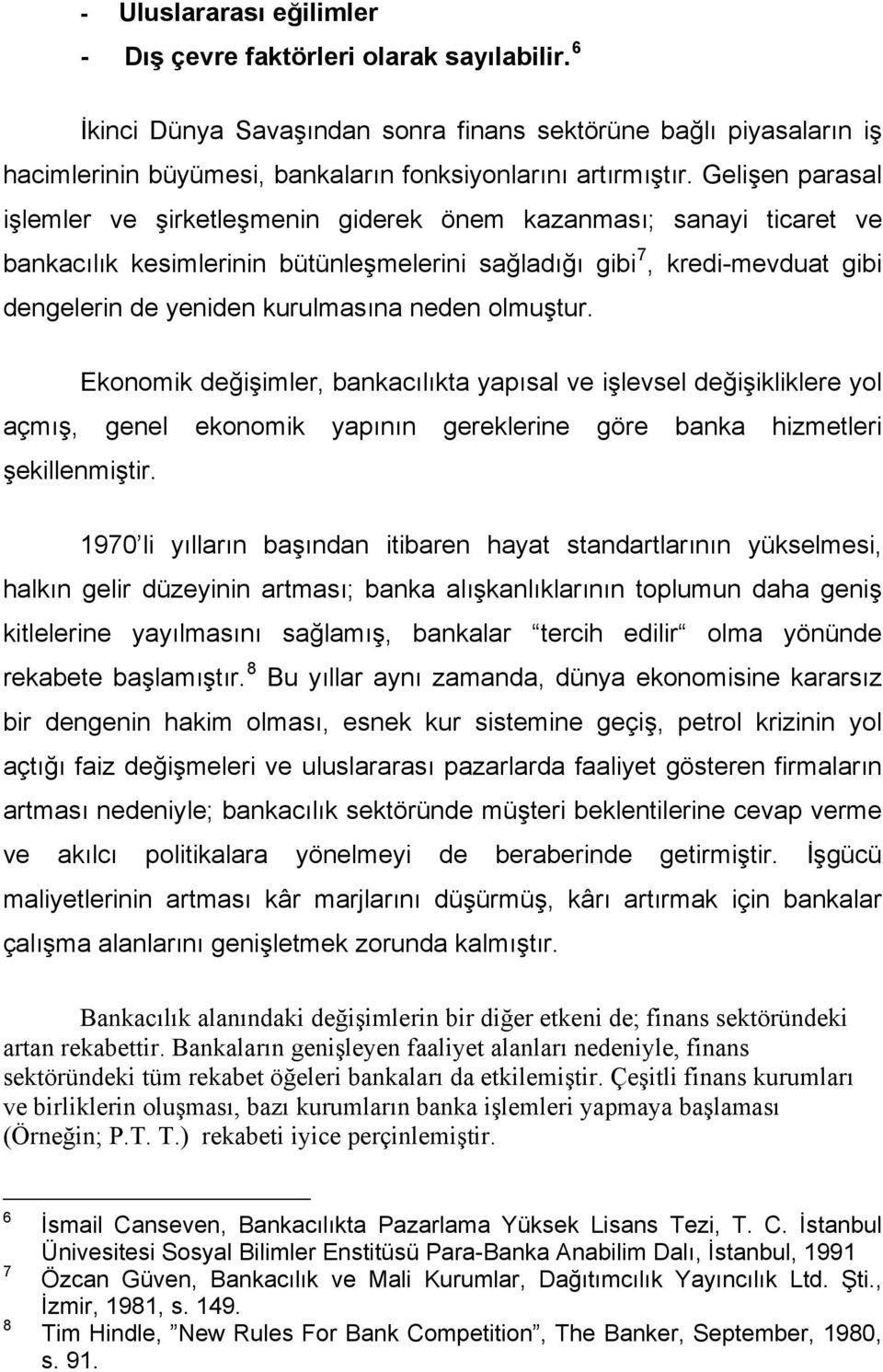 neden olmuştur. Ekonomik değişimler, bankacılıkta yapısal ve işlevsel değişikliklere yol açmış, genel ekonomik yapının gereklerine göre banka hizmetleri şekillenmiştir.