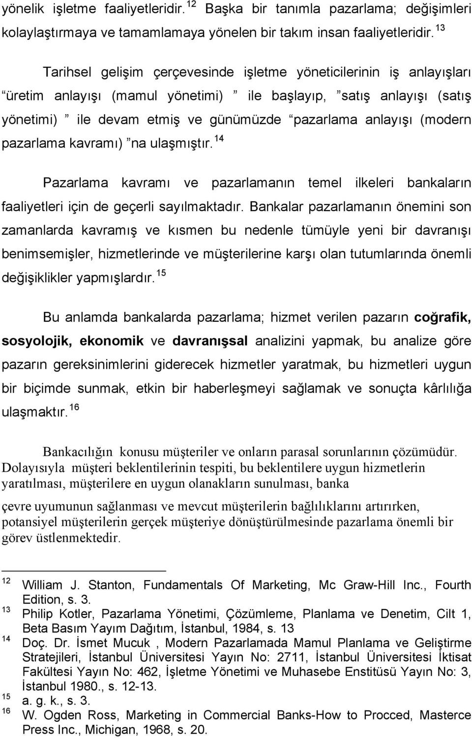 (modern pazarlama kavramı) na ulaşmıştır. 14 Pazarlama kavramı ve pazarlamanın temel ilkeleri bankaların faaliyetleri için de geçerli sayılmaktadır.