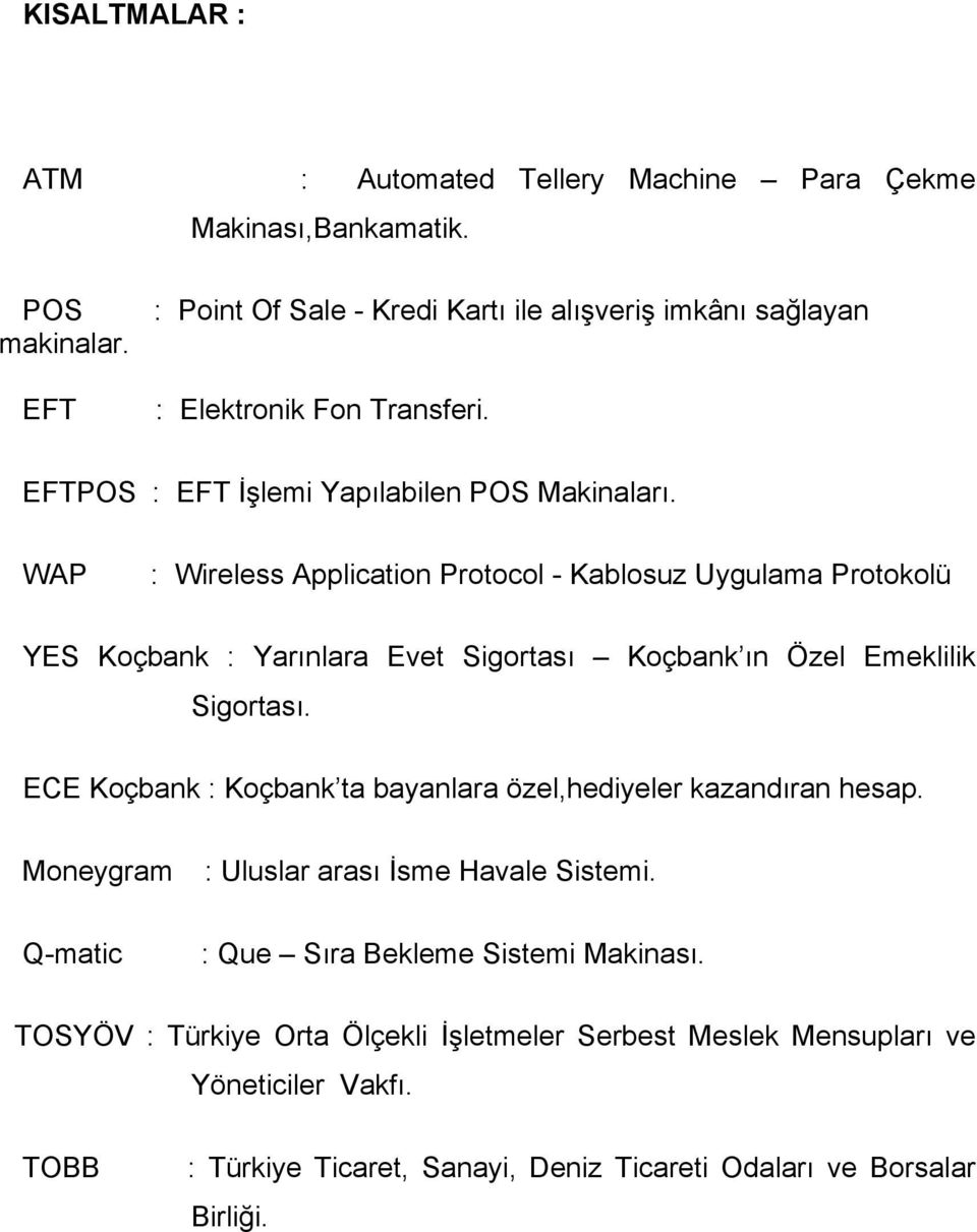 WAP : Wireless Application Protocol - Kablosuz Uygulama Protokolü YES Koçbank : Yarınlara Evet Sigortası Koçbank ın Özel Emeklilik Sigortası.