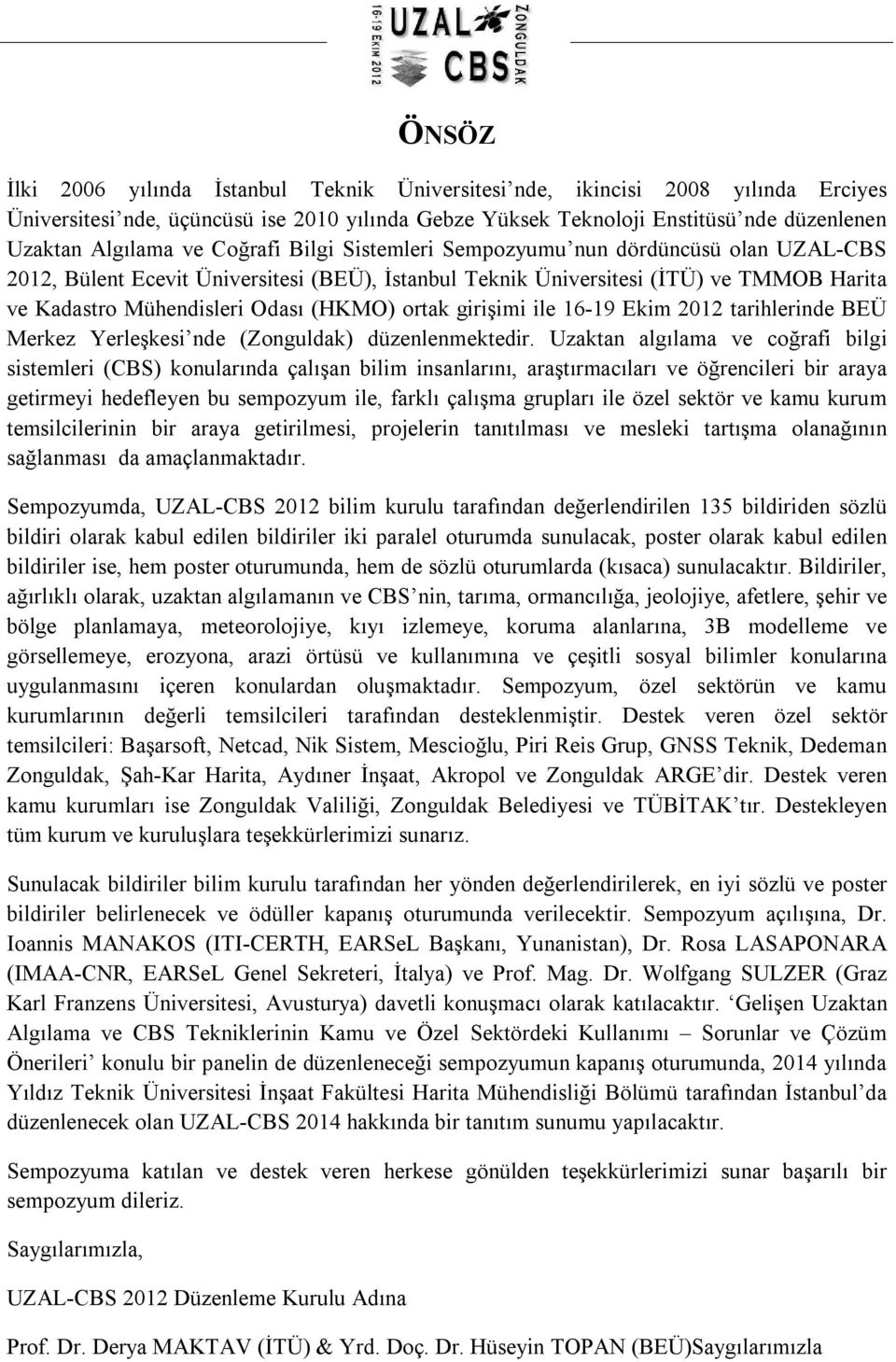 girişimi ile 16-19 Ekim 2012 tarihlerinde BEÜ Merkez Yerleşkesi nde (Zonguldak) düzenlenmektedir.