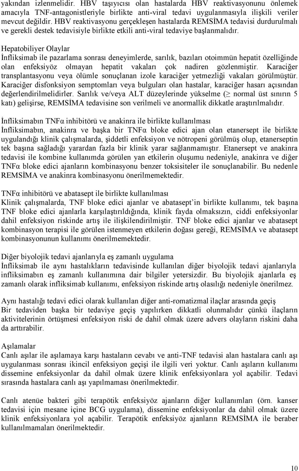 Hepatobiliyer Olaylar İnfliksimab ile pazarlama sonrası deneyimlerde, sarılık, bazıları otoimmün hepatit özelliğinde olan enfeksiyöz olmayan hepatit vakaları çok nadiren gözlenmiştir.