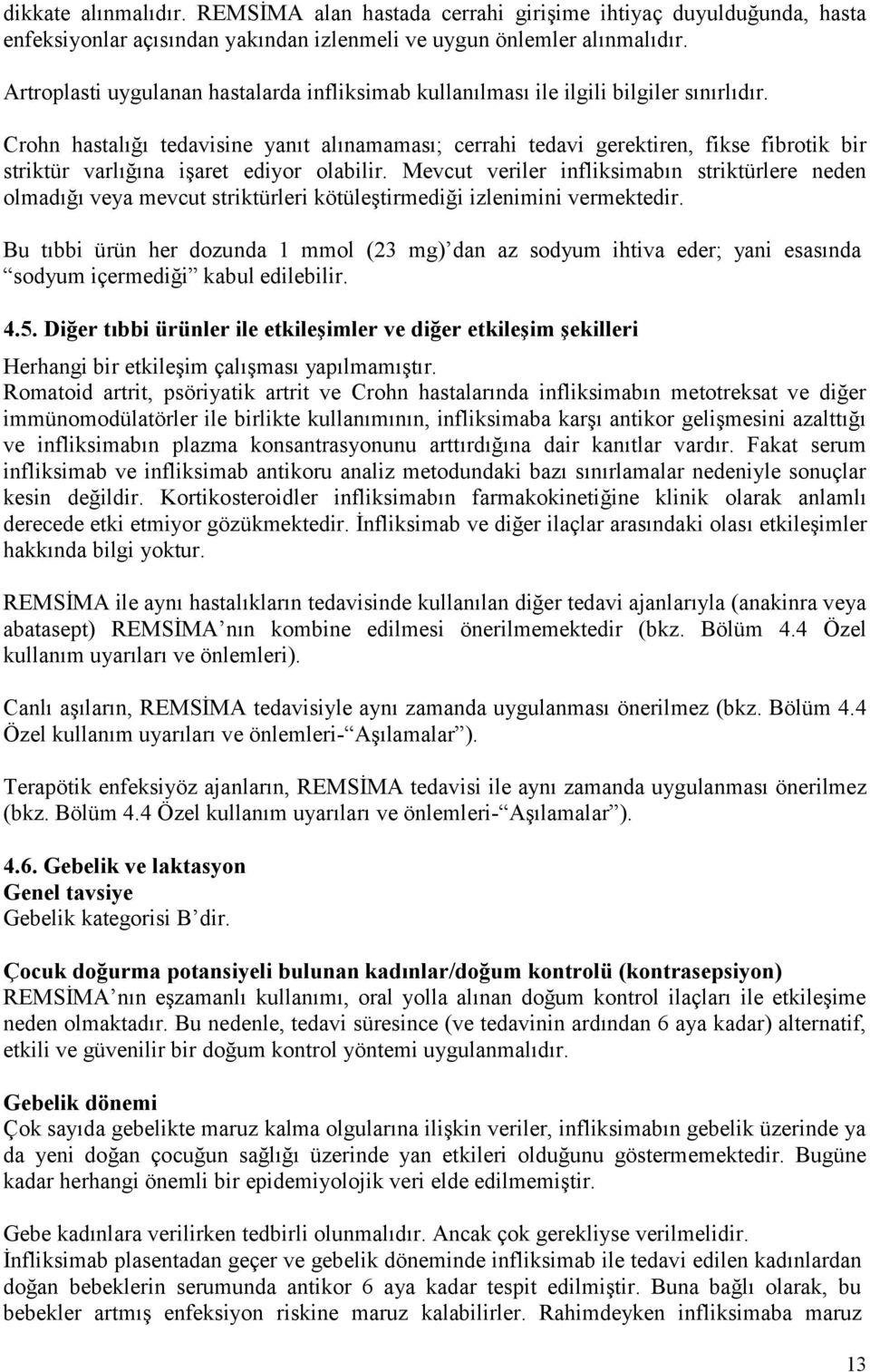 Crohn hastalığı tedavisine yanıt alınamaması; cerrahi tedavi gerektiren, fikse fibrotik bir striktür varlığına işaret ediyor olabilir.