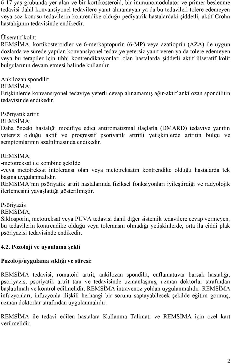 Ülseratif kolit: REMSİMA, kortikosteroidler ve 6-merkaptopurin (6-MP) veya azatioprin (AZA) ile uygun dozlarda ve sürede yapılan konvansiyonel tedaviye yetersiz yanıt veren ya da tolere edemeyen veya