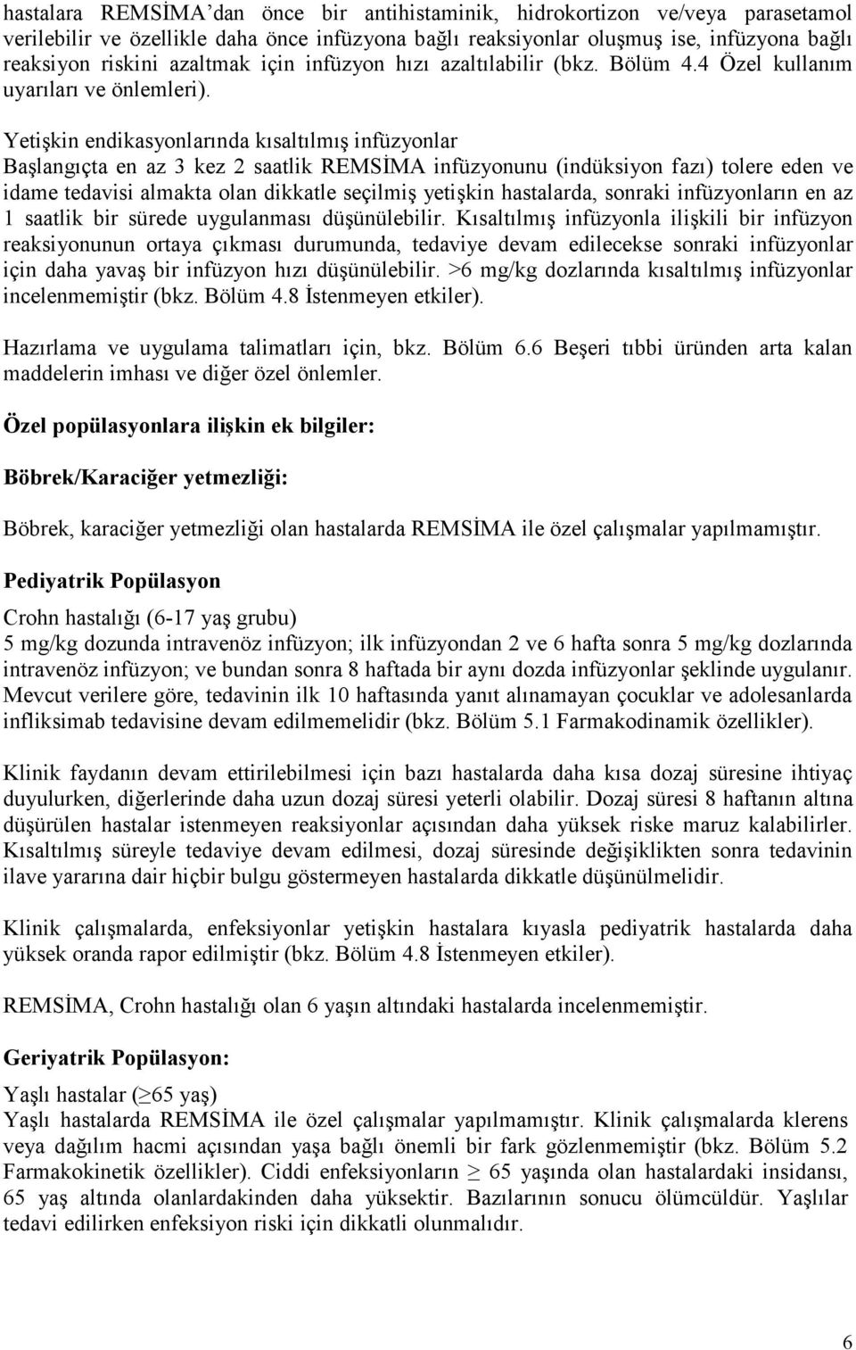 Yetişkin endikasyonlarında kısaltılmış infüzyonlar Başlangıçta en az 3 kez 2 saatlik REMSİMA infüzyonunu (indüksiyon fazı) tolere eden ve idame tedavisi almakta olan dikkatle seçilmiş yetişkin