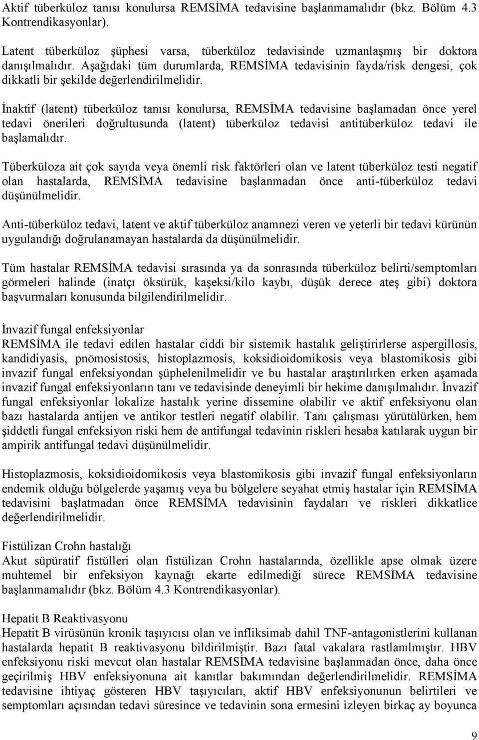 Aşağıdaki tüm durumlarda, REMSİMA tedavisinin fayda/risk dengesi, çok dikkatli bir şekilde değerlendirilmelidir.