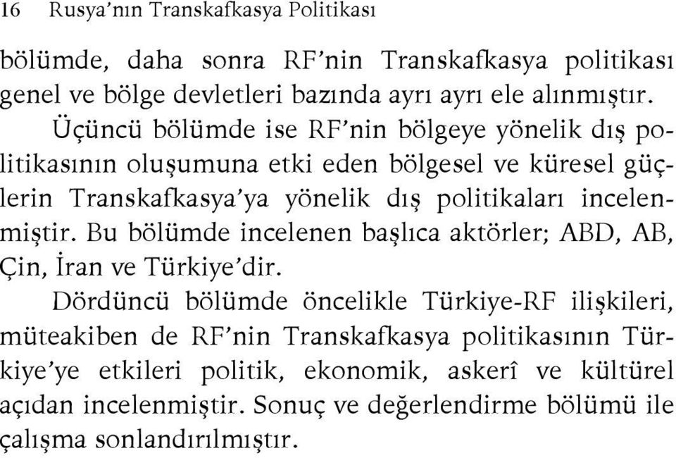 incelenmiştir. Bu bölümde incelenen başlıca aktörler; ABD, AB, Çin, İran ve Türkiye dir.