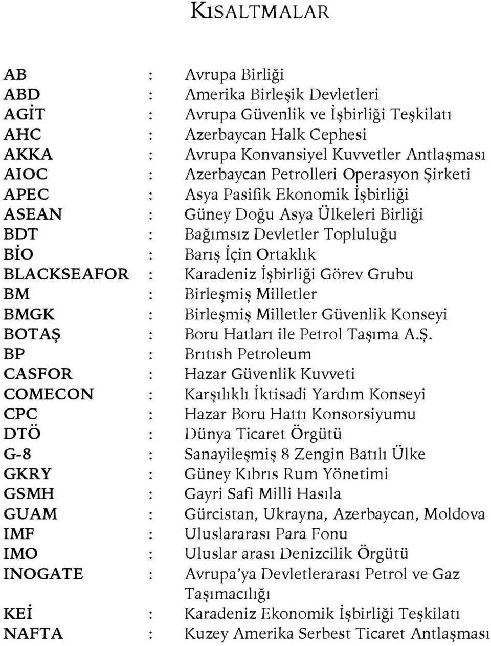 Karadeniz İşbirliği Görev Grubu BM : Birleşmiş Milletler BMGK : Birleşmiş Milletler Güvenlik Konseyi BOTAŞ 