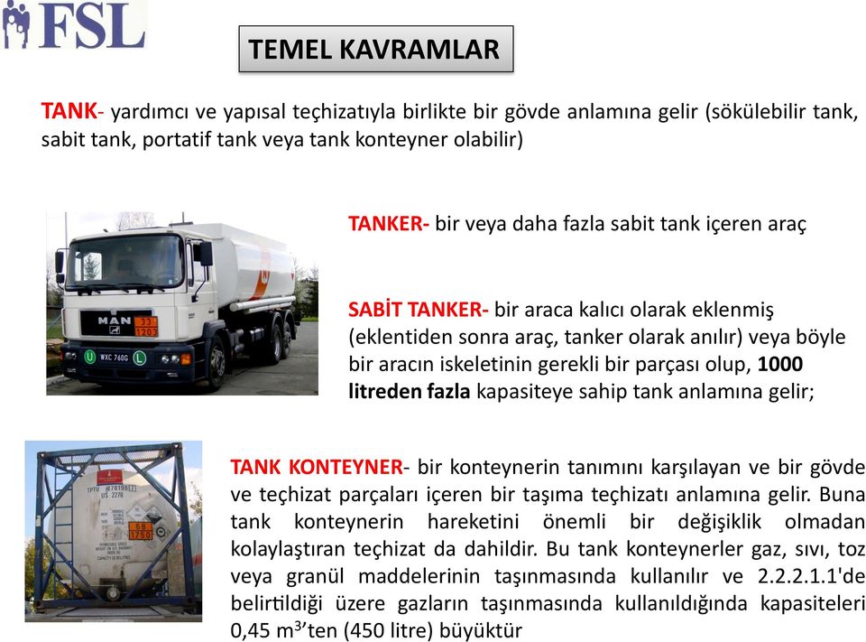 kapasiteye sahip tank anlamına gelir; TANK KONTEYNER- bir konteynerin tanımını karşılayan ve bir go vde ve teçhizat parçaları içeren bir taşıma teçhizatı anlamına gelir.