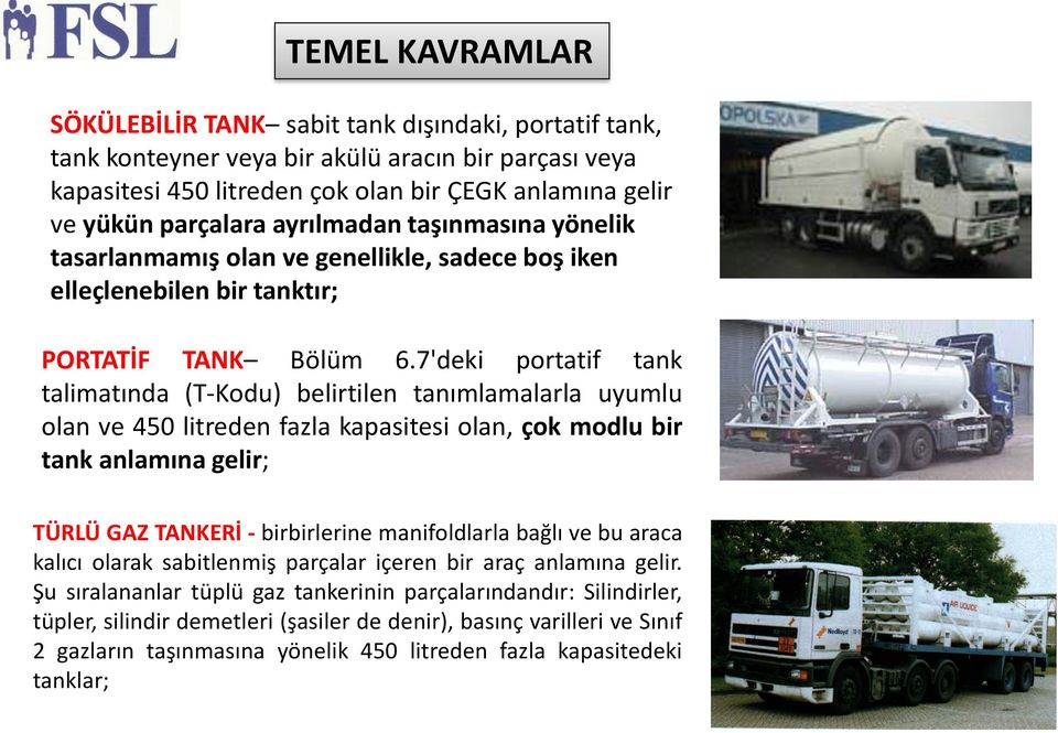 7'deki portatif tank talimatında (T-Kodu) belirtilen tanımlamalarla uyumlu olan ve 450 litreden fazla kapasitesi olan, çok modlu bir tank anlamına gelir; TÜRLÜ GAZ TANKERİ - birbirlerine