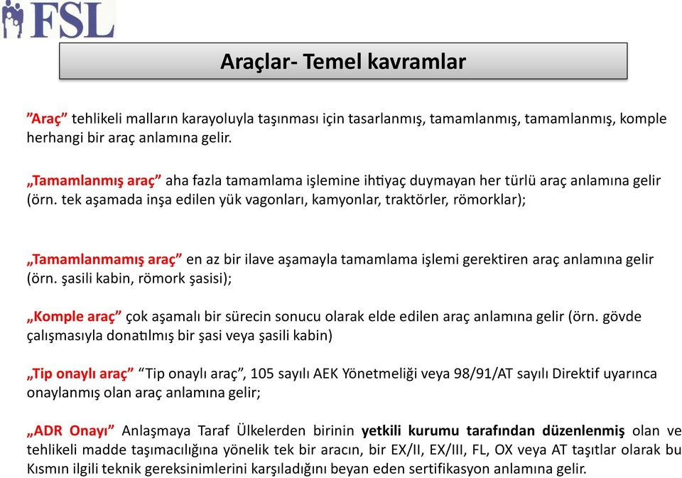 tek aşamada inşa edilen yu k vagonları, kamyonlar, trakto rler, ro morklar); Tamamlanmamış araç en az bir ilave aşamayla tamamlama işlemi gerektiren araç anlamına gelir (o rn.