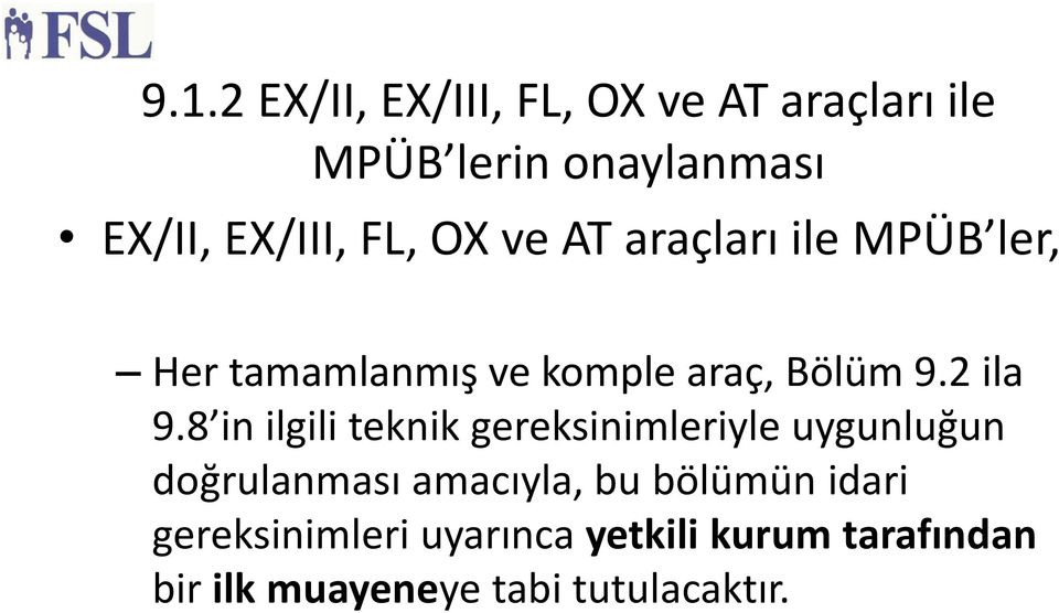 8 in ilgili teknik gereksinimleriyle uygunluğun doğrulanması amacıyla, bu bo lu mu n