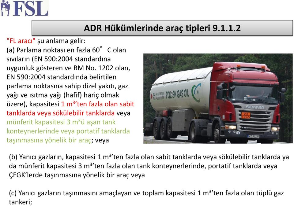 lebilir tanklarda veya mu nferit kapasitesi 3 m 3 u aşan tank konteynerlerinde veya portatif tanklarda taşınmasına yo nelik bir araç; veya ADR Hükümlerinde araç tipleri 9.1.