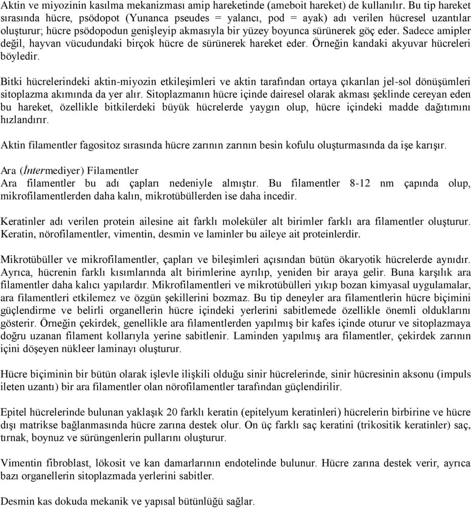 Sadece amipler değil, hayvan vücudundaki birçok hücre de sürünerek hareket eder. Örneğin kandaki akyuvar hücreleri böyledir.