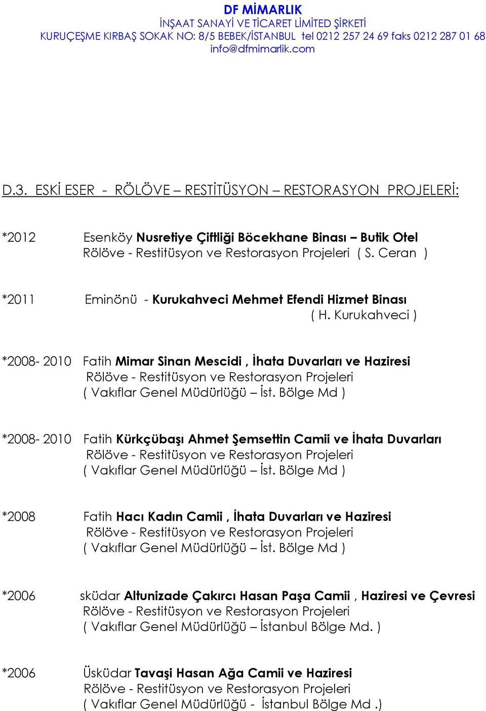 Kurukahveci ) *2008-2010 Fatih Mimar Sinan Mescidi, İhata Duvarları ve Haziresi Rölöve - Restitüsyon ve Restorasyon Projeleri ( Vakıflar Genel Müdürlüğü İst.