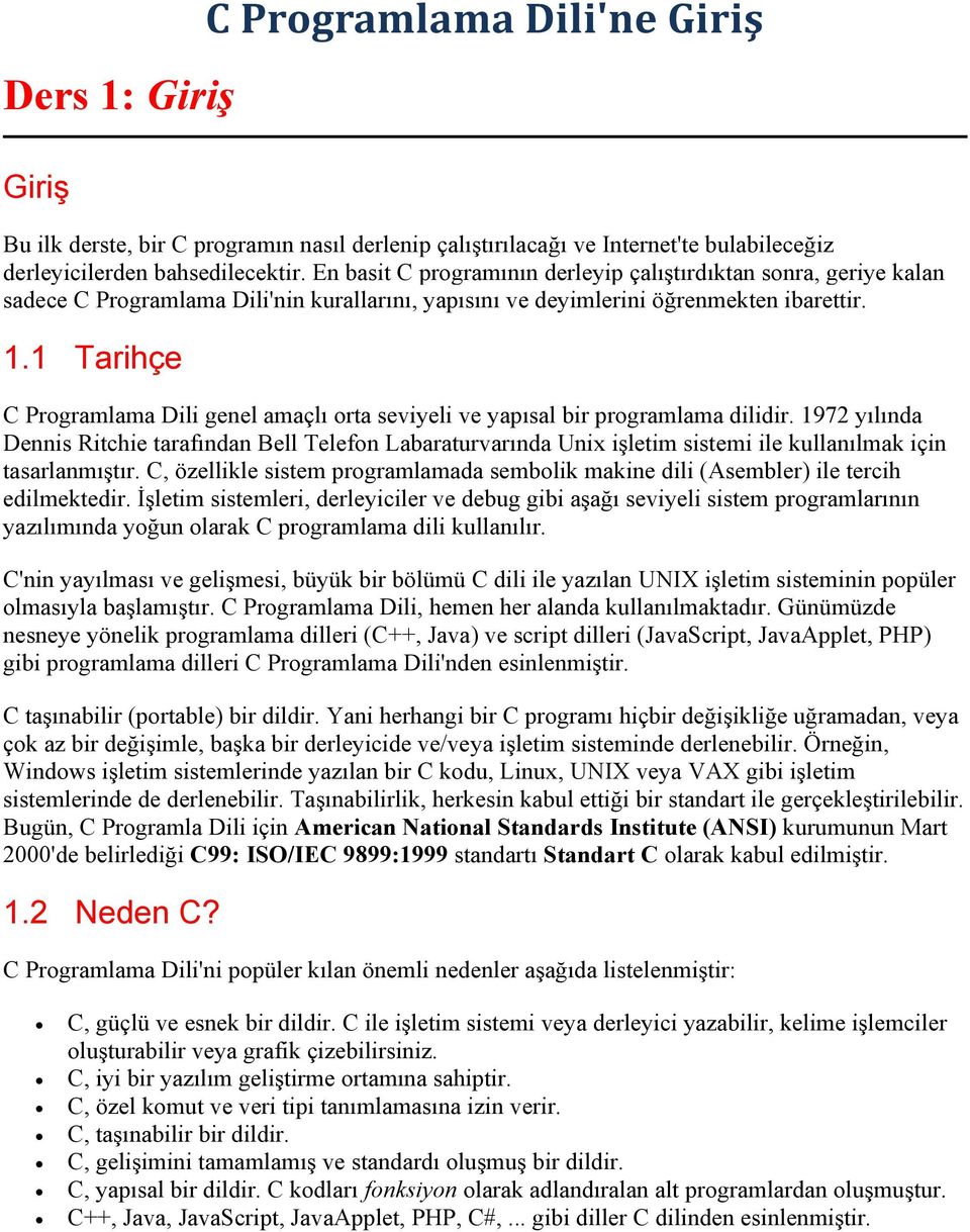 1 Tarihçe C Programlama Dili genel amaçlı orta seviyeli ve yapısal bir programlama dilidir.