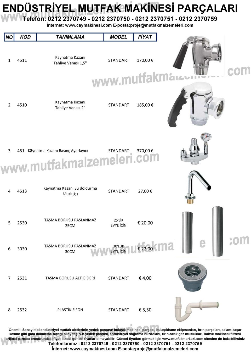 doldurma Musluğu STANDART 7,00 5 50 TAŞMA BORUSU PASLANMAZ 5CM 5'LİK EVYE İÇİN 0,00 6 00 TAŞMA