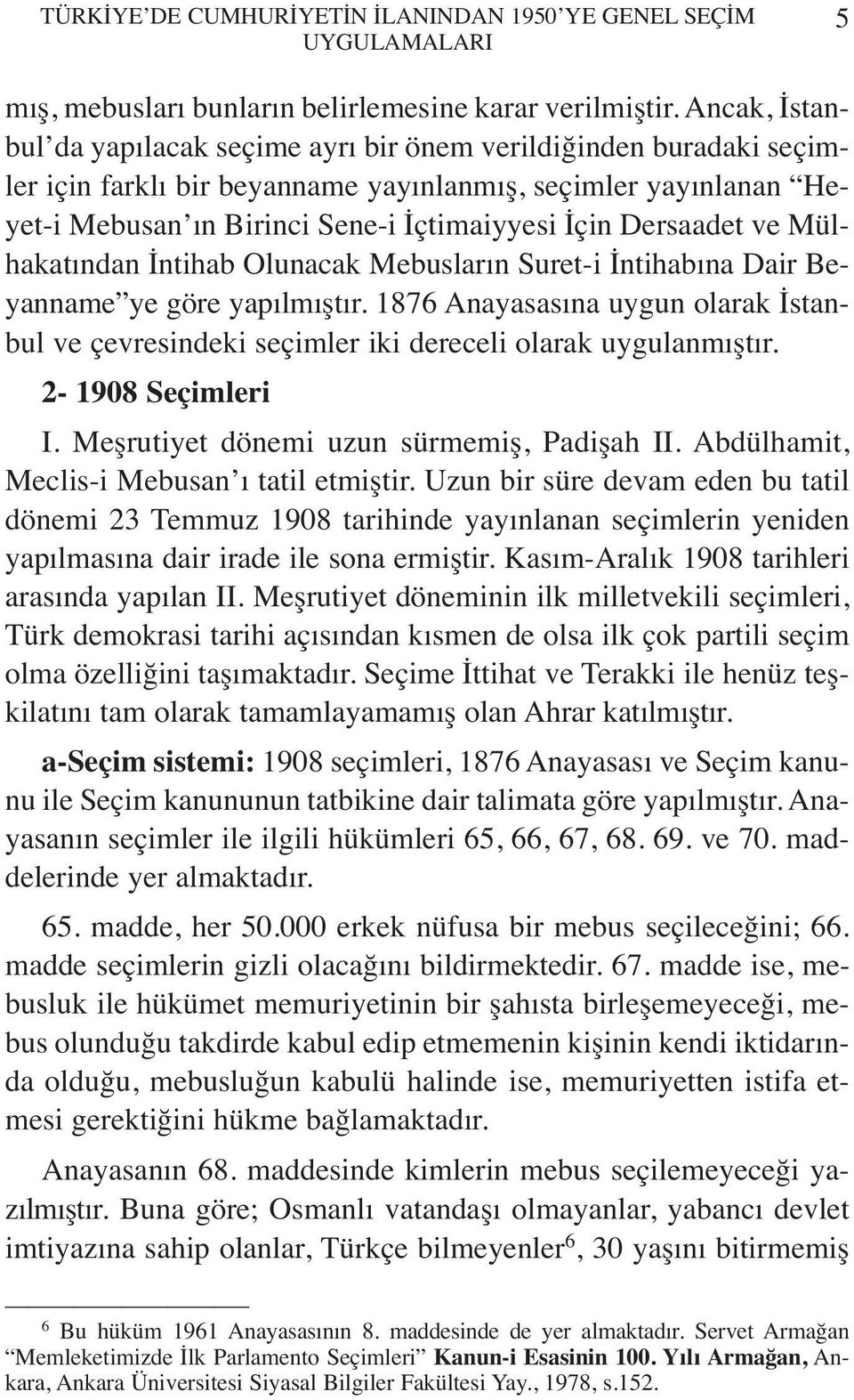 Dersaadet ve Mülhakatından İntihab Olunacak Mebusların Suret-i İntihabına Dair Beyanname ye göre yapılmıştır.