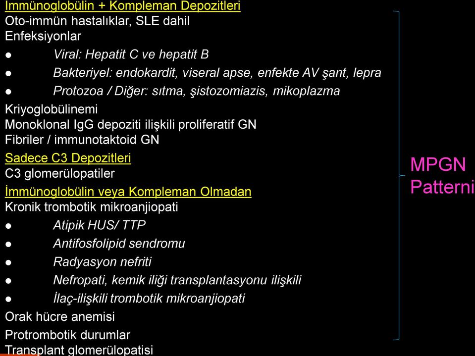 C3 Depozitleri C3 glomerülopatiler İmmünoglobülin veya Kompleman Olmadan Kronik trombotik mikroanjiopati Atipik HUS/ TTP Antifosfolipid sendromu Radyasyon nefriti