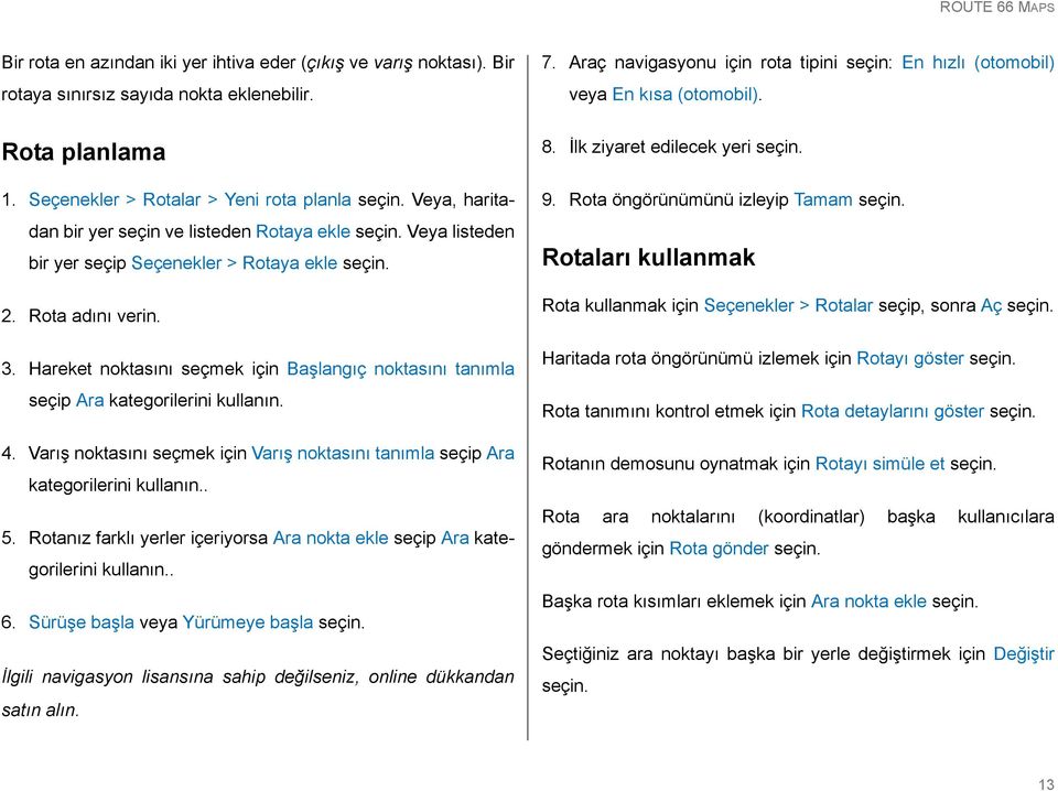 Hareket noktasını seçmek için Başlangıç noktasını tanımla seçip Ara kategorilerini kullanın. 4. Varış noktasını seçmek için Varış noktasını tanımla seçip Ara kategorilerini kullanın.. 5.