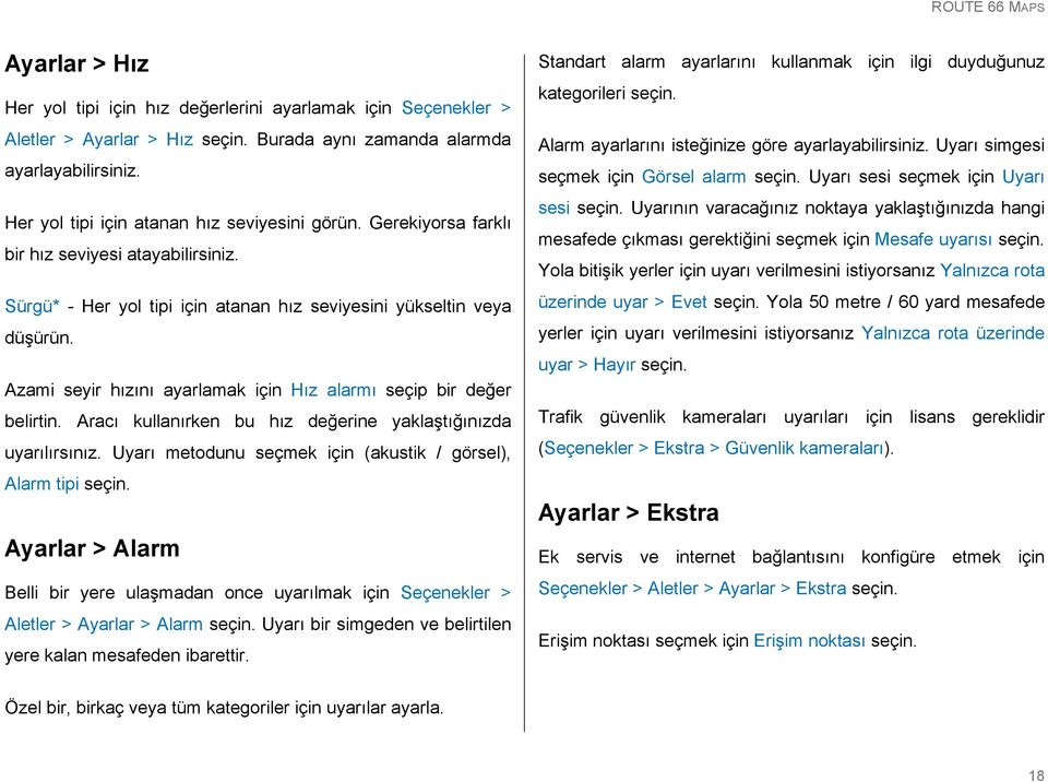 Aracı kullanırken bu hız değerine yaklaştığınızda uyarılırsınız.