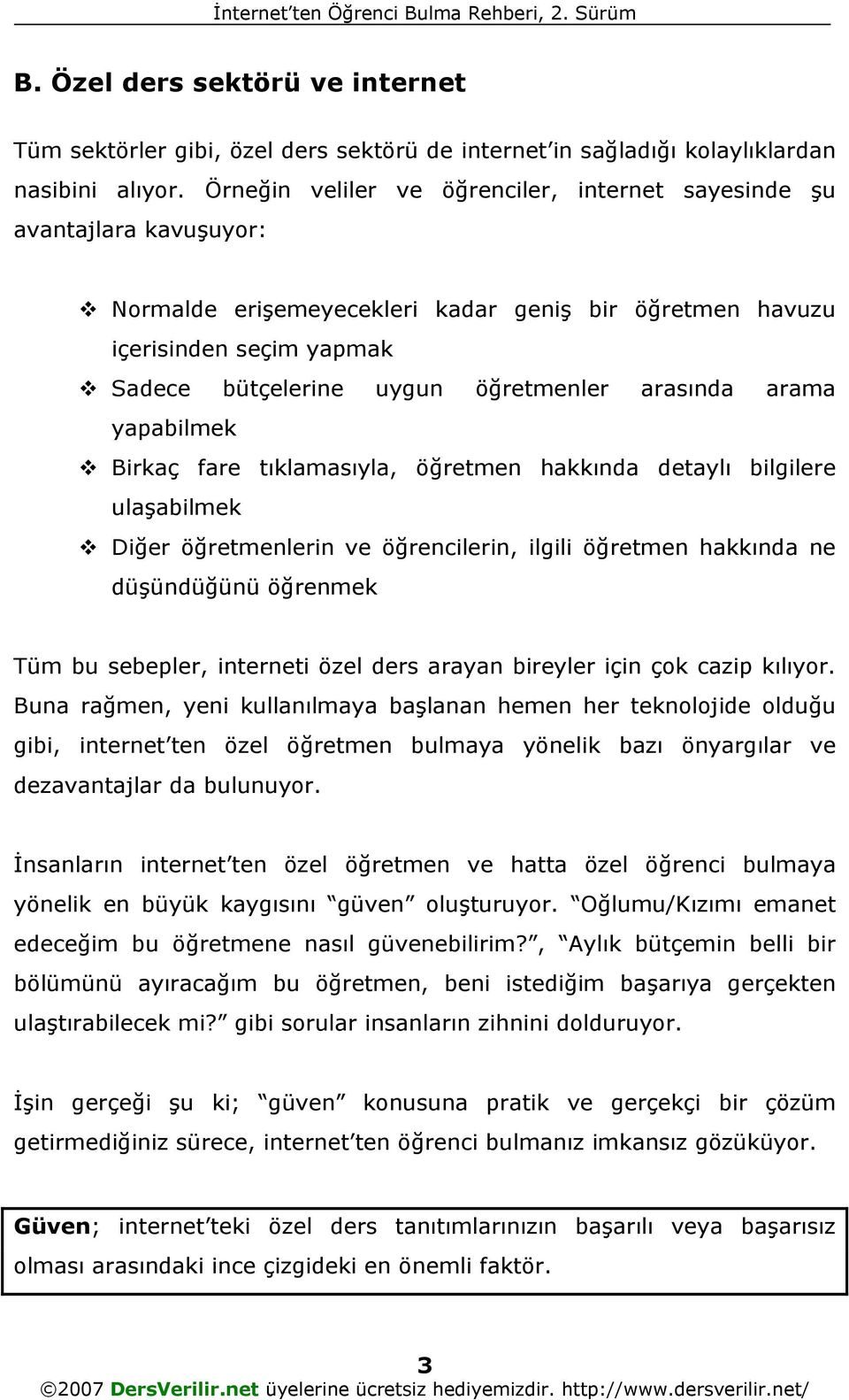 arasında arama yapabilmek Birkaç fare tıklamasıyla, öğretmen hakkında detaylı bilgilere ulaşabilmek Diğer öğretmenlerin ve öğrencilerin, ilgili öğretmen hakkında ne düşündüğünü öğrenmek Tüm bu