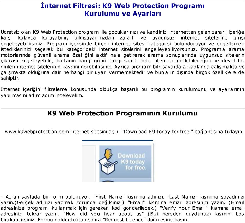 Program içerisinde birçok internet sitesi kategorisi bulunduruyor ve engellemek istediklerinizi seçerek bu kategorideki internet sitelerini engelleyebiliyorsunuz.