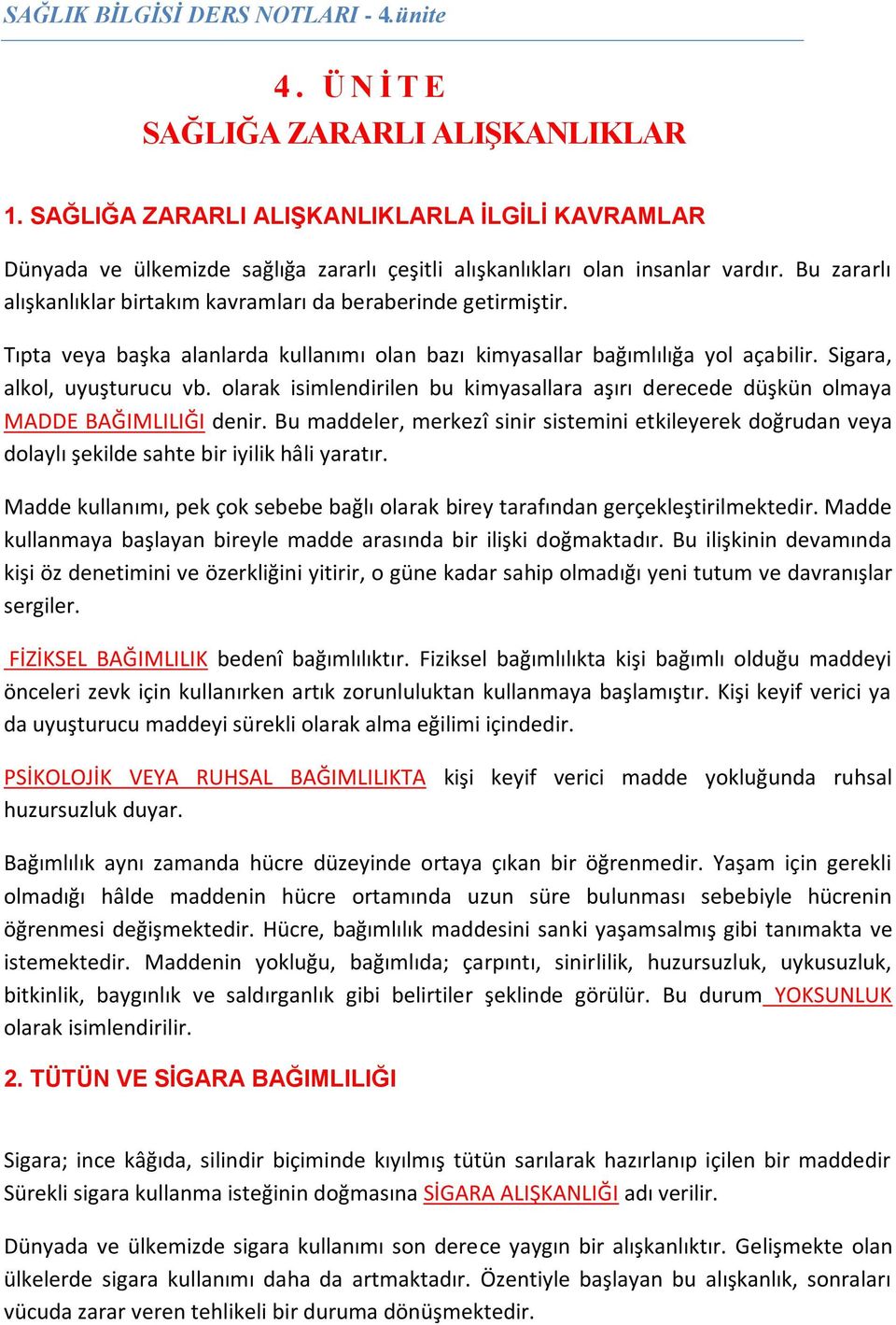 Bu zararlı alışkanlıklar birtakım kavramları da beraberinde getirmiştir. Tıpta veya başka alanlarda kullanımı olan bazı kimyasallar bağımlılığa yol açabilir. Sigara, alkol, uyuşturucu vb.