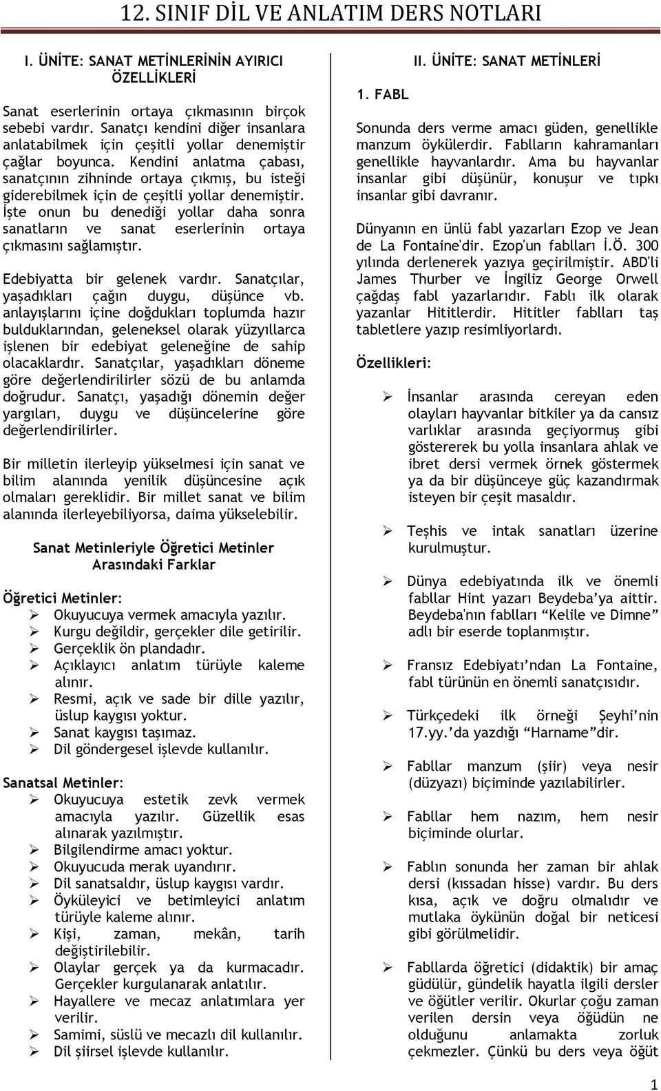 İşte onun bu denediği yollar daha sonra sanatların ve sanat eserlerinin ortaya çıkmasını sağlamıştır. Edebiyatta bir gelenek vardır. Sanatçılar, yaşadıkları çağın duygu, düşünce vb.