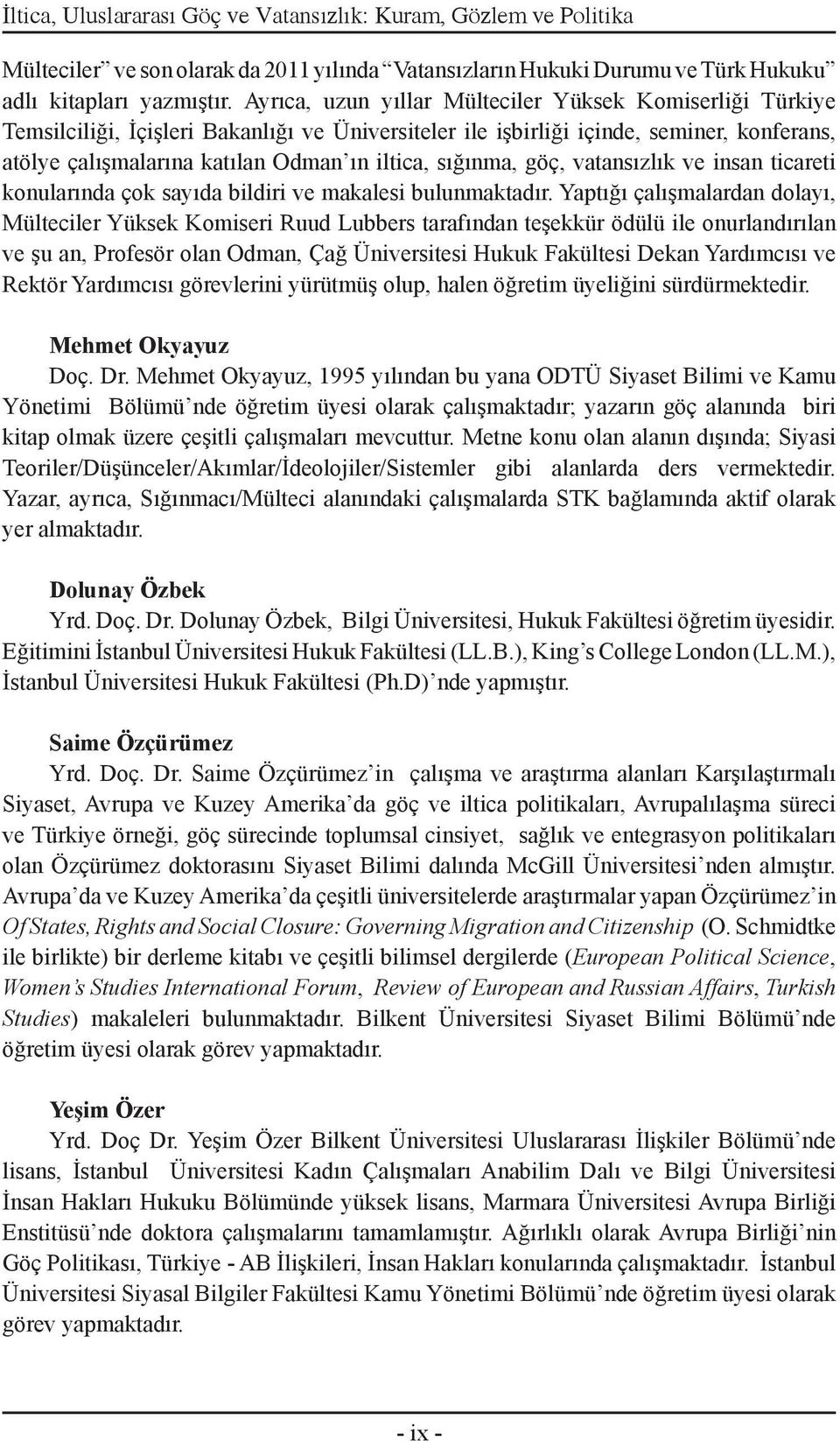 sığınma, göç, vatansızlık ve insan ticareti konularında çok sayıda bildiri ve makalesi bulunmaktadır.