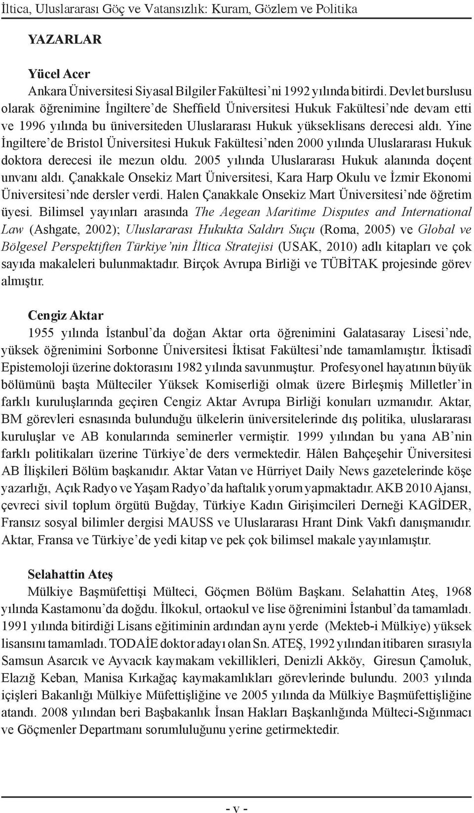 Yine İngiltere de Bristol Üniversitesi Hukuk Fakültesi nden 2000 yılında Uluslararası Hukuk doktora derecesi ile mezun oldu. 2005 yılında Uluslararası Hukuk alanında doçent unvanı aldı.