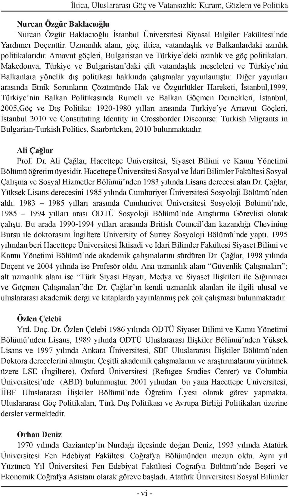 Arnavut göçleri, Bulgaristan ve Türkiye deki azınlık ve göç politikaları, Makedonya, Türkiye ve Bulgaristan daki çift vatandaşlık meseleleri ve Türkiye nin Balkanlara yönelik dış politikası hakkında